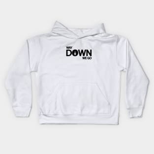 Way down we go typography design Kids Hoodie